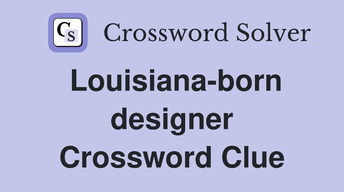 Louisiana-born designer Crossword Clue