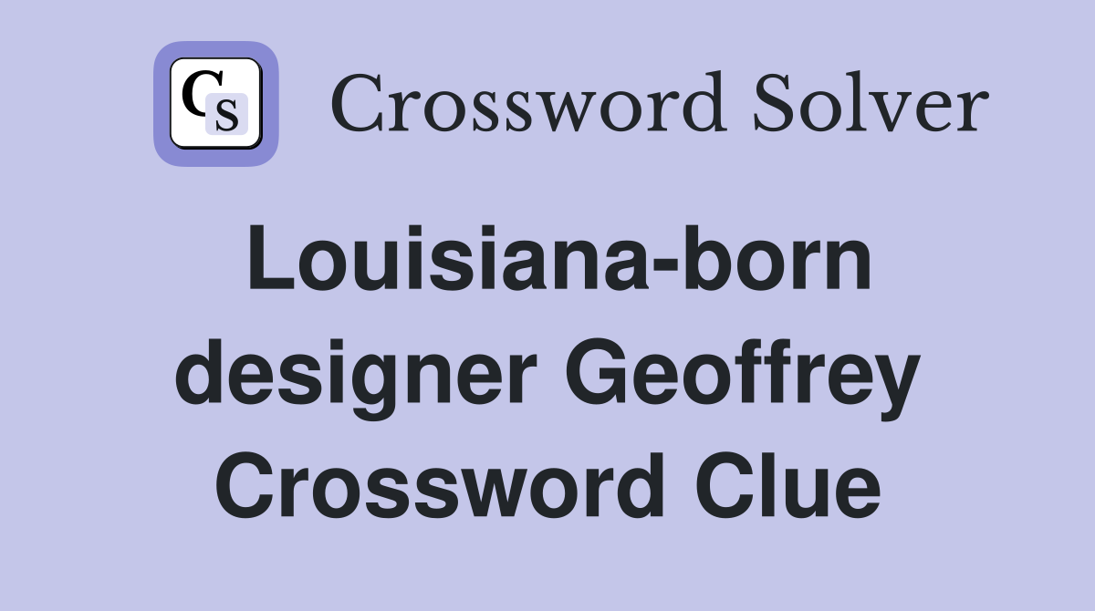 Louisiana-born designer Geoffrey Crossword Clue
