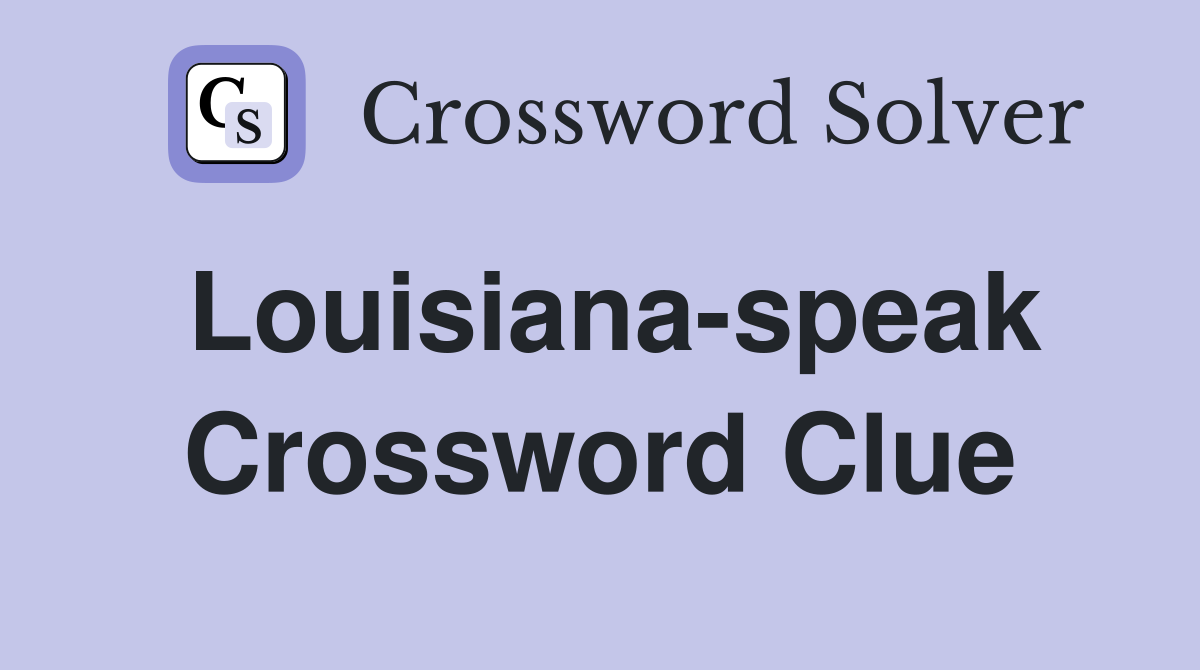 Louisiana-speak Crossword Clue