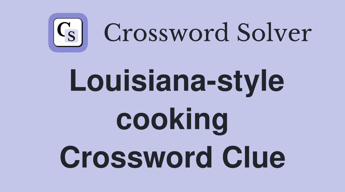 Louisiana-style cooking Crossword Clue