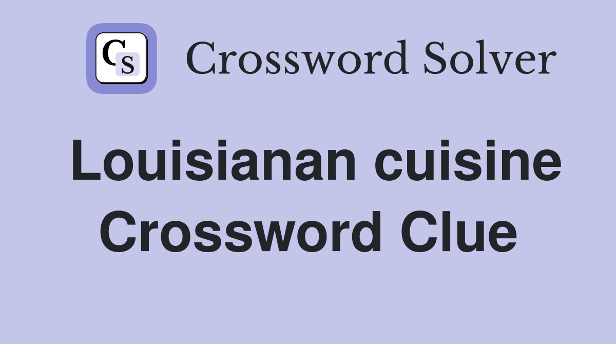 Louisianan cuisine Crossword Clue