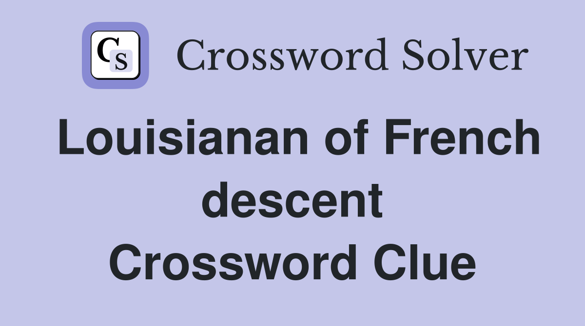 Louisianan of French descent Crossword Clue