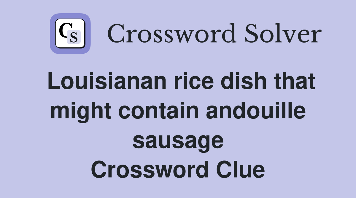 Louisianan rice dish that might contain andouille sausage Crossword Clue