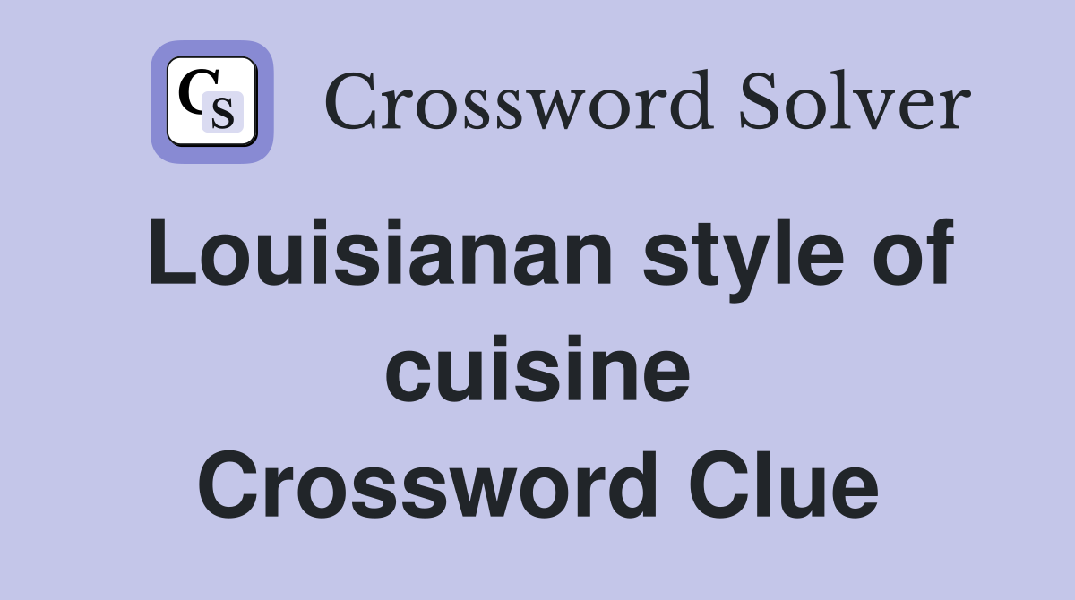 Louisianan style of cuisine Crossword Clue