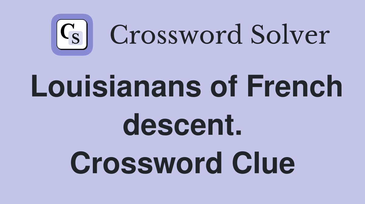 Louisianans of French descent. Crossword Clue