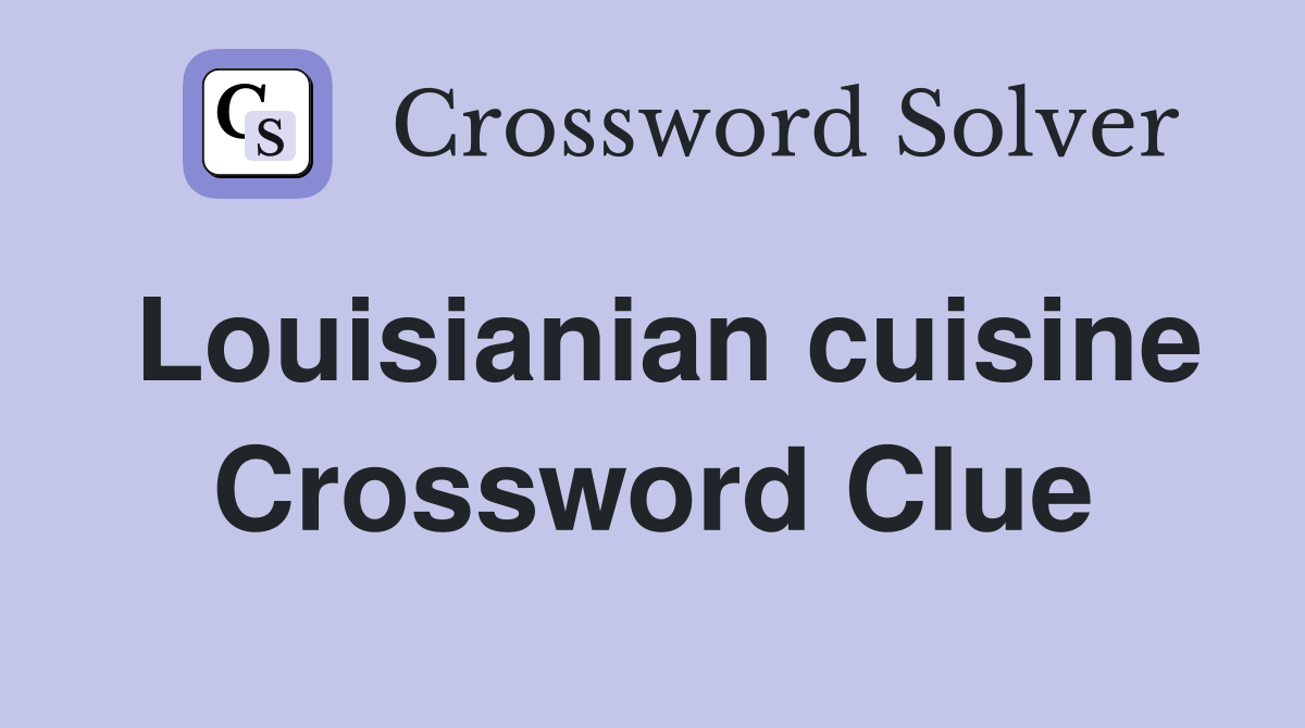 Louisianian cuisine Crossword Clue
