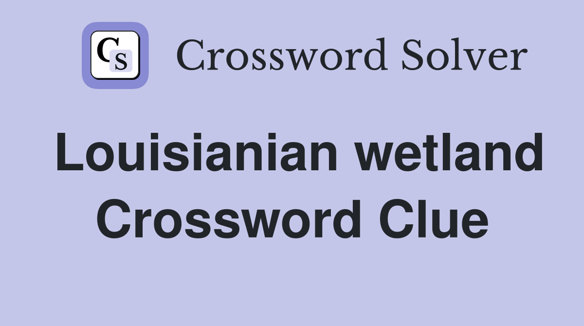 Louisianian wetland Crossword Clue