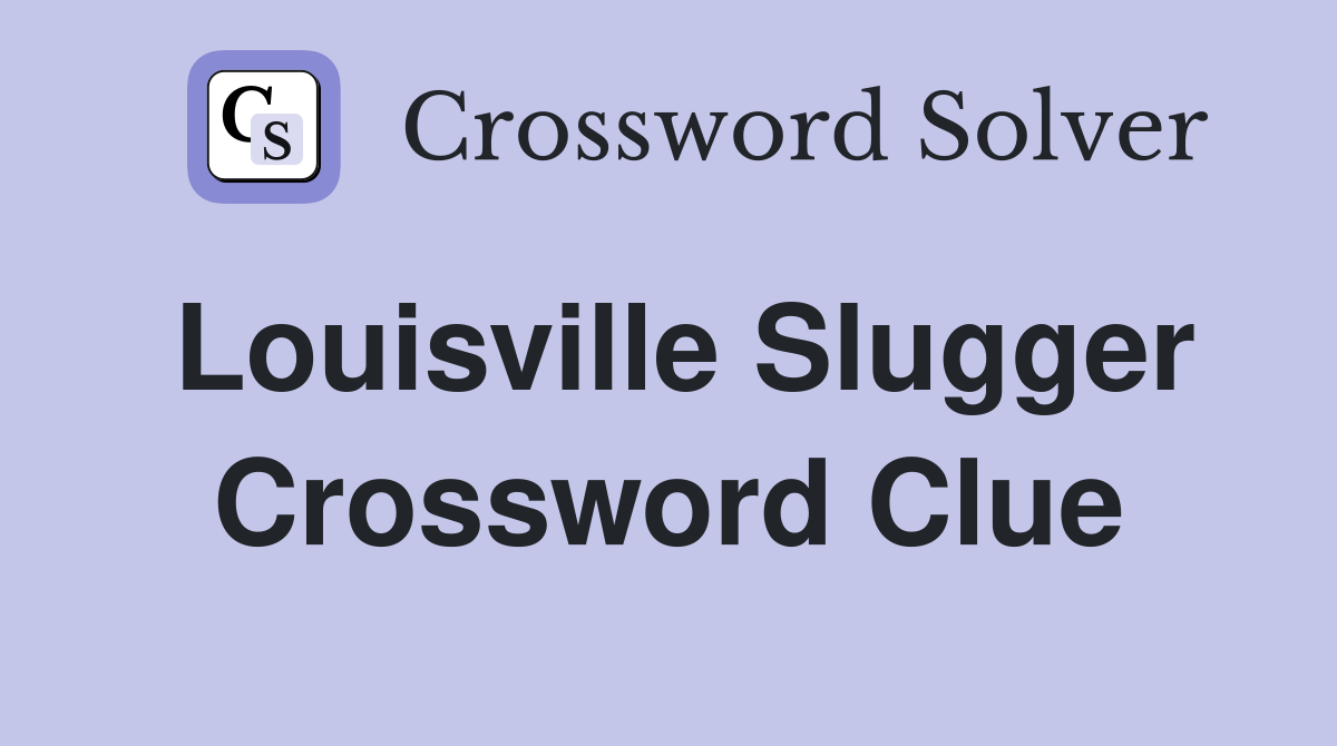 Louisville Slugger Crossword Clue