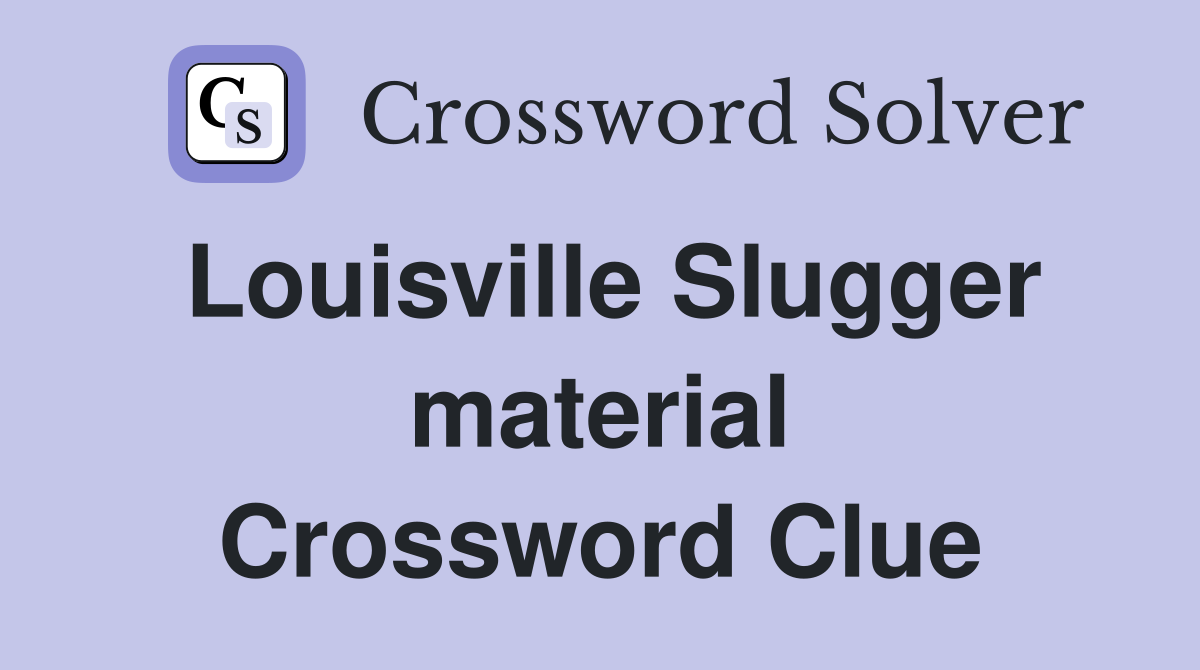 Louisville Slugger material Crossword Clue