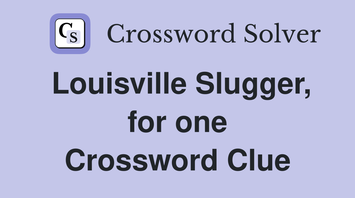 Louisville Slugger, for one Crossword Clue