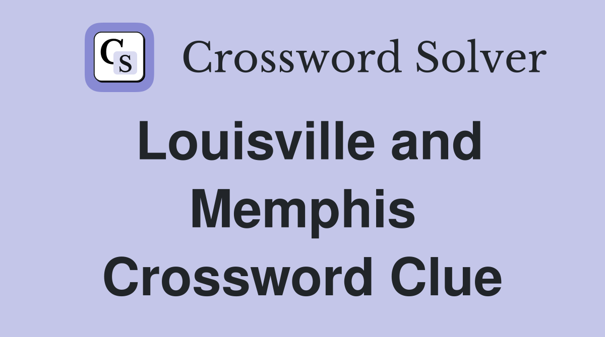 Louisville and Memphis Crossword Clue