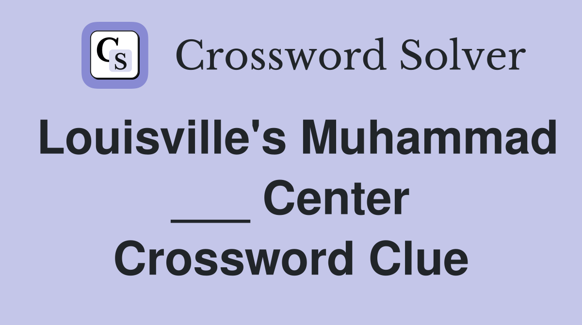 Louisville's Muhammad ___ Center Crossword Clue