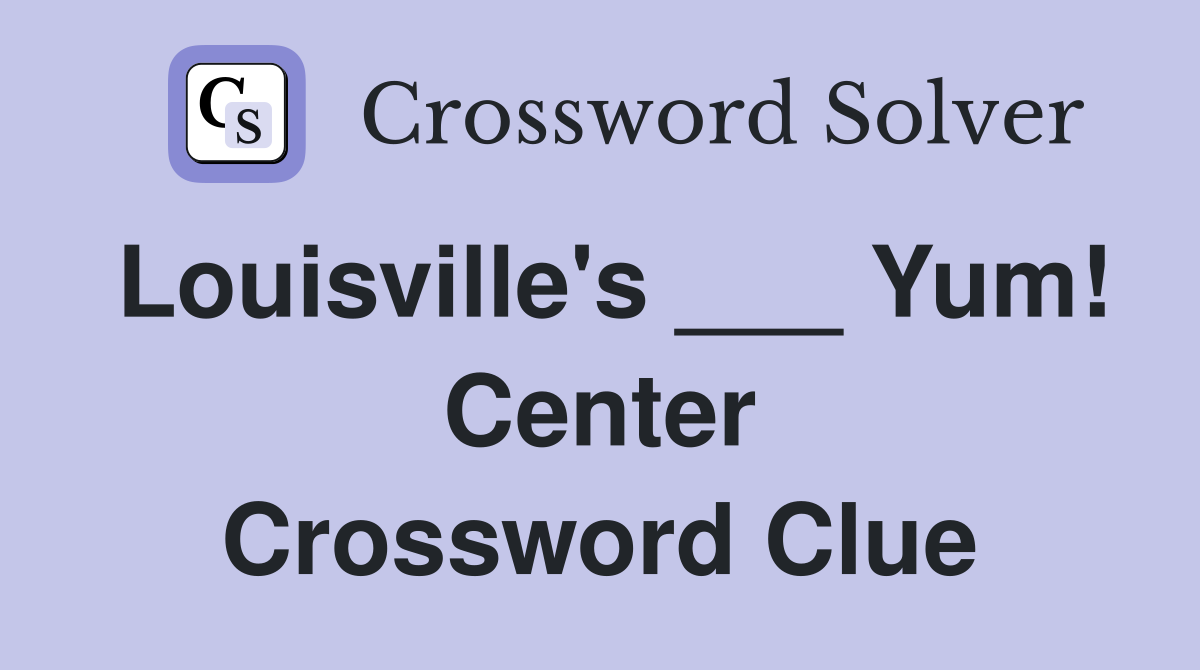 Louisville's ___ Yum! Center Crossword Clue