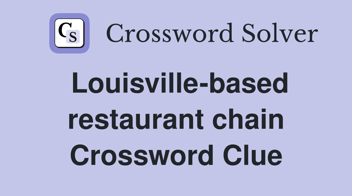 Louisville-based restaurant chain Crossword Clue