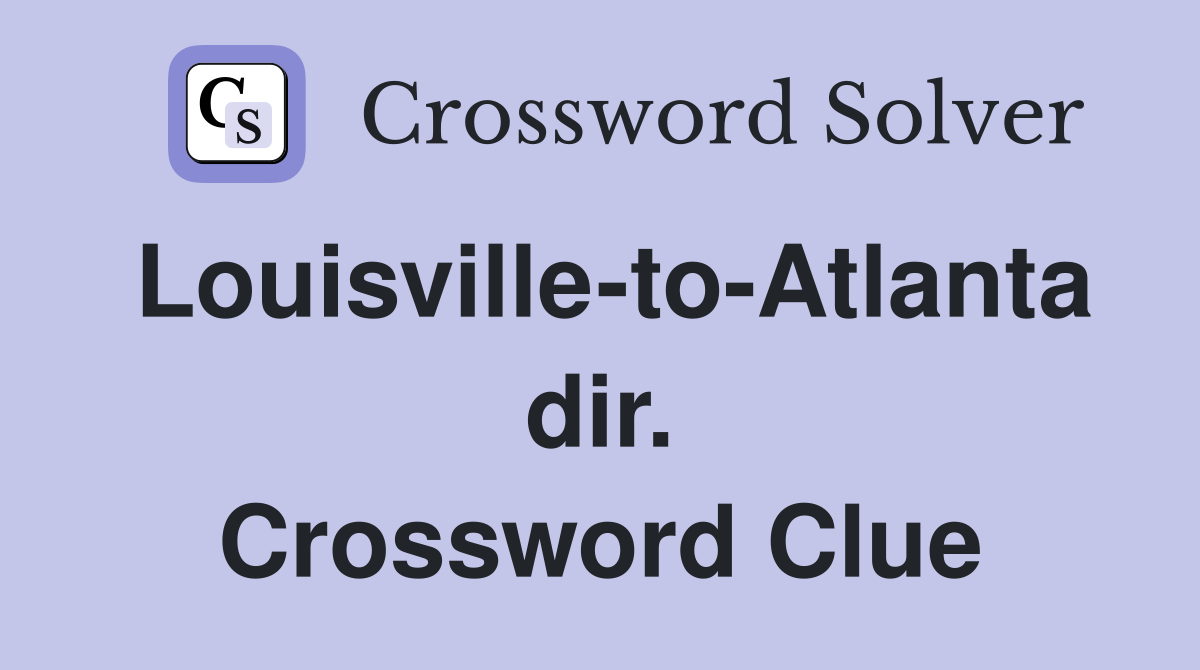 Louisville-to-Atlanta dir. Crossword Clue