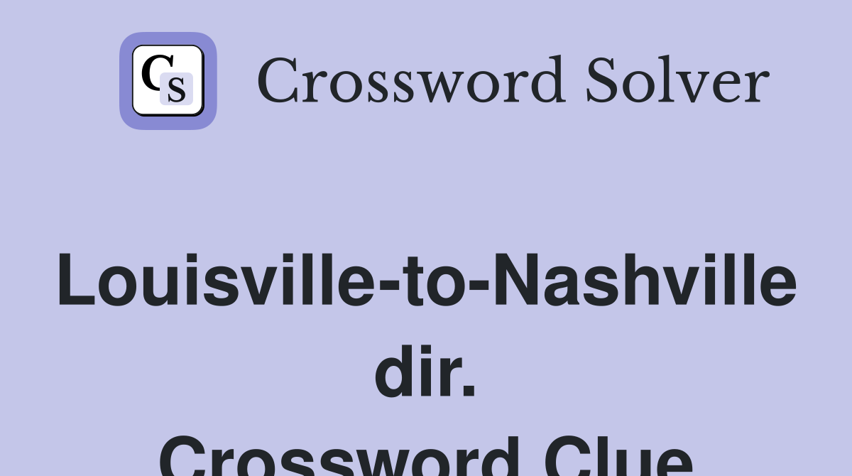 Louisville-to-Nashville dir. Crossword Clue