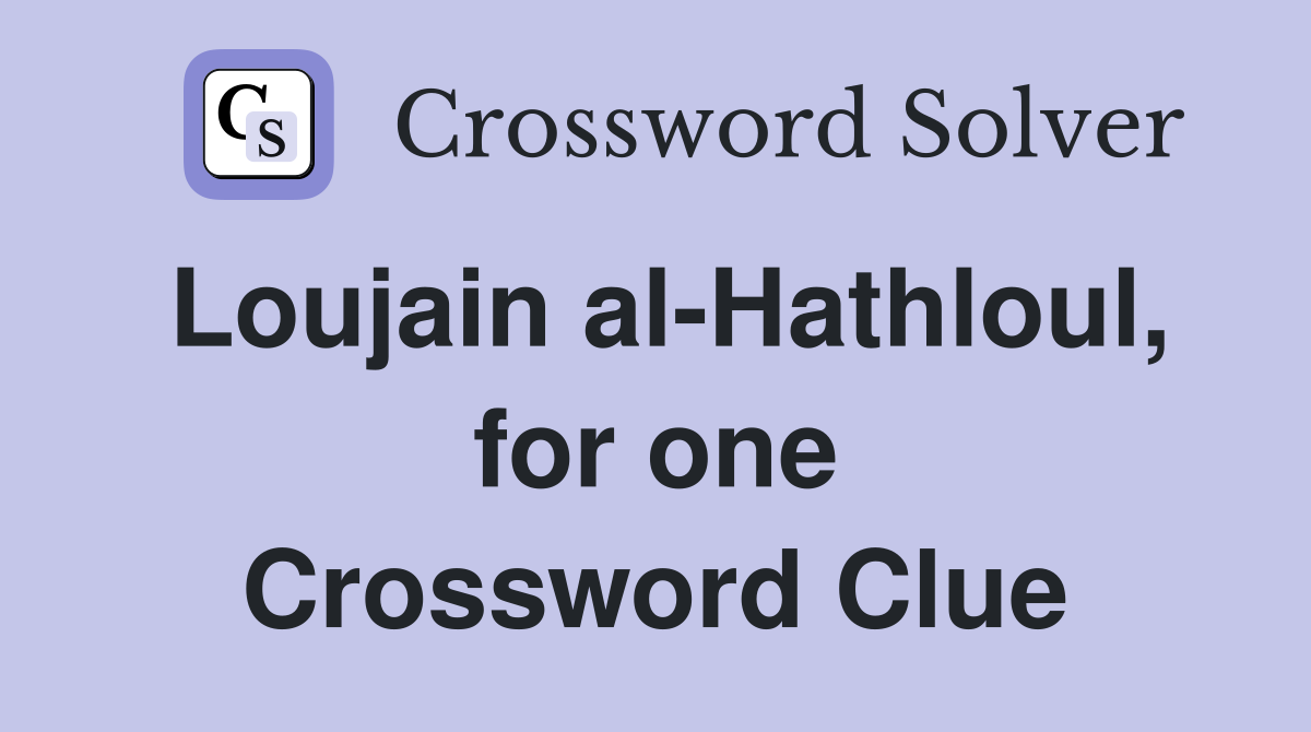 Loujain al-Hathloul, for one Crossword Clue