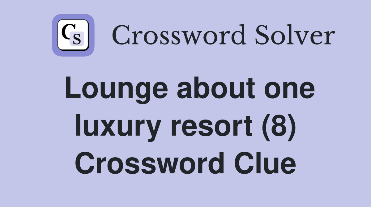 Lounge about one luxury resort (8) Crossword Clue