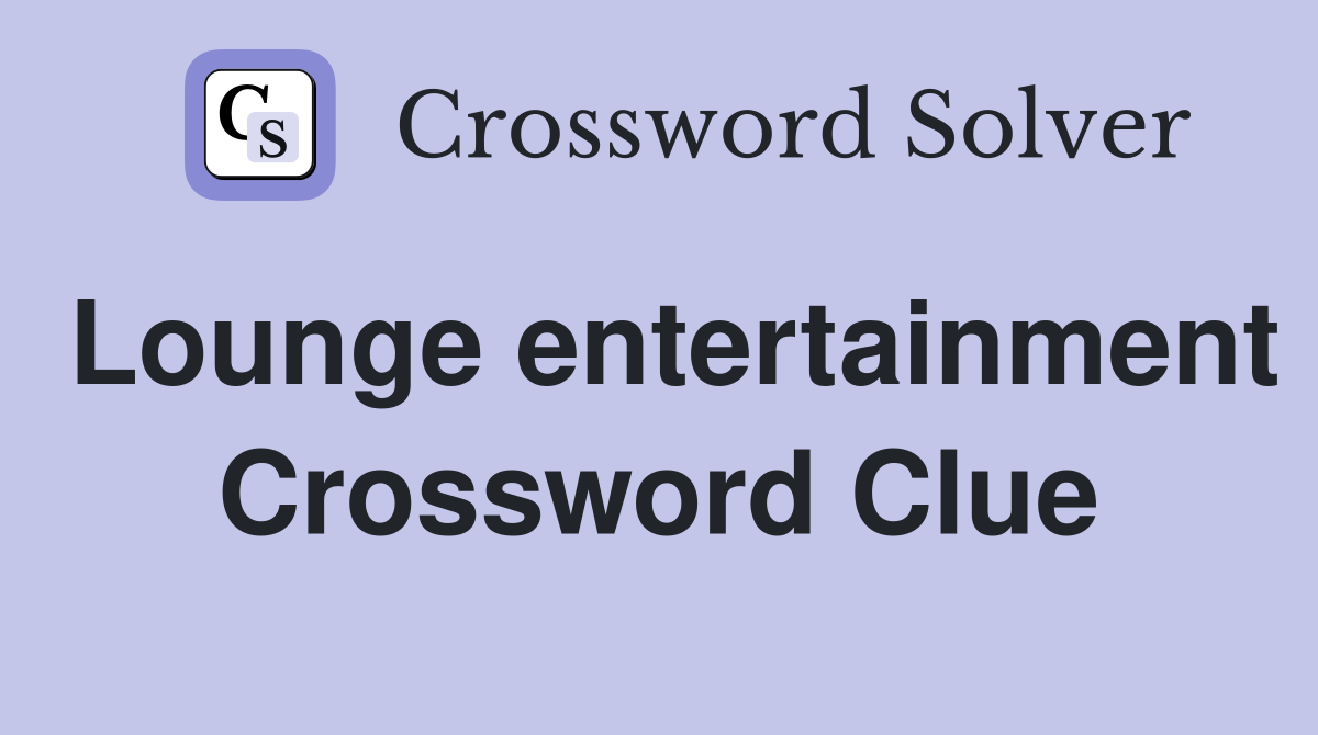 Lounge entertainment Crossword Clue