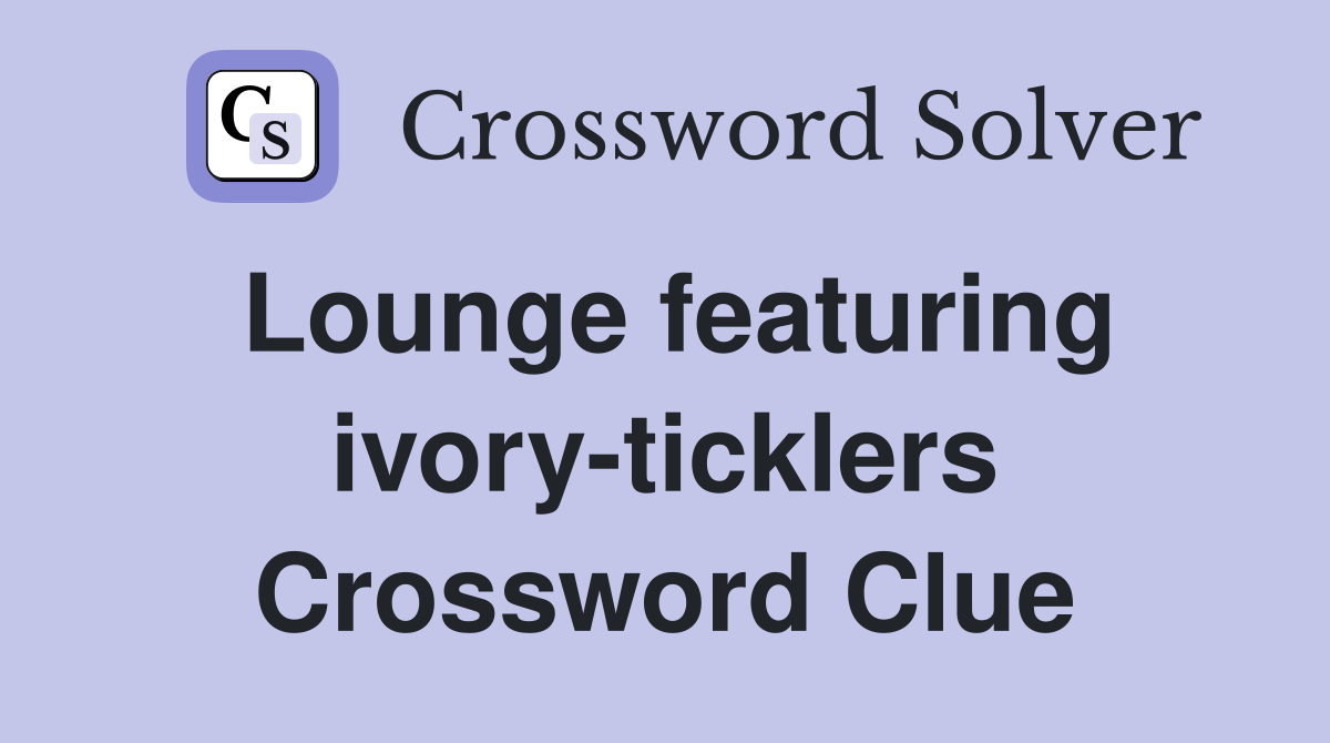 Lounge featuring ivory-ticklers Crossword Clue