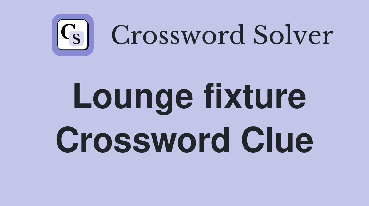 Lounge fixture Crossword Clue