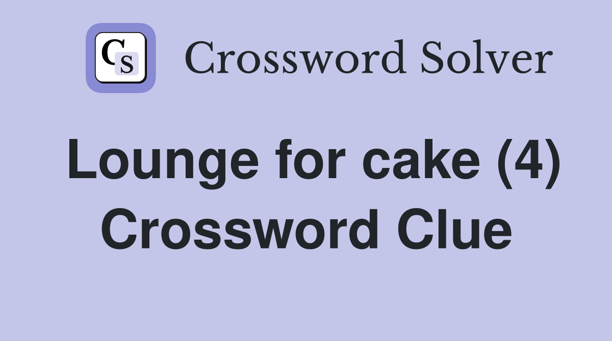Lounge for cake (4) Crossword Clue
