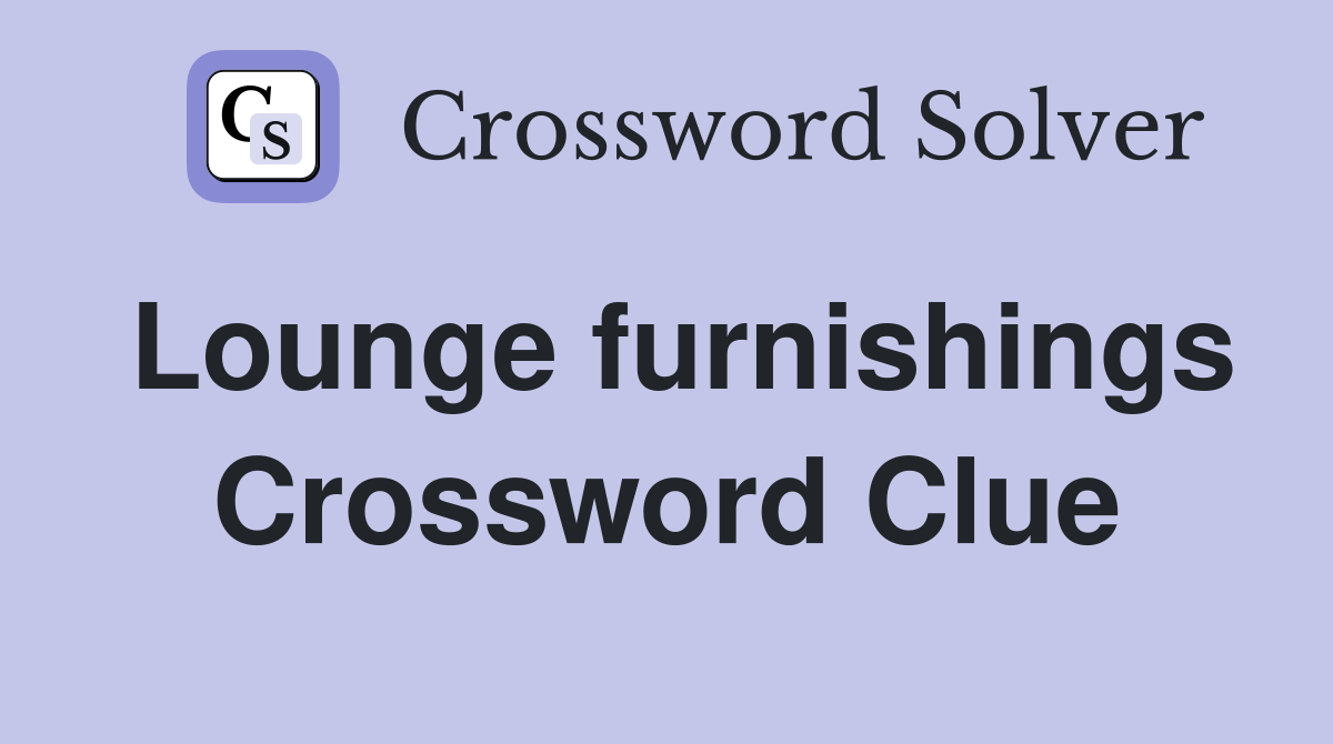 Lounge furnishings Crossword Clue