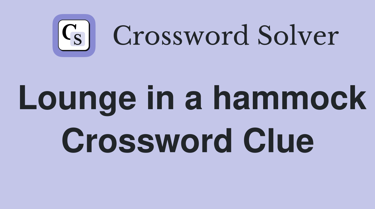 Lounge in a hammock Crossword Clue