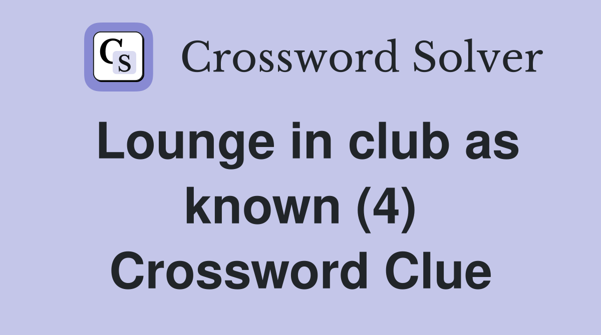 Lounge in club as known (4) Crossword Clue