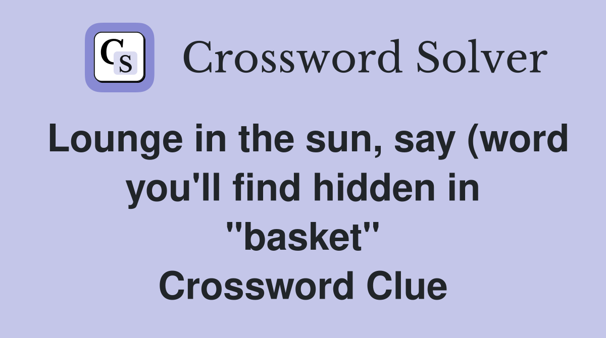 Lounge in the sun say (word you #39 ll find hidden in quot basket Lounge in the sun say (word you #39 ll find hidden in quot basket