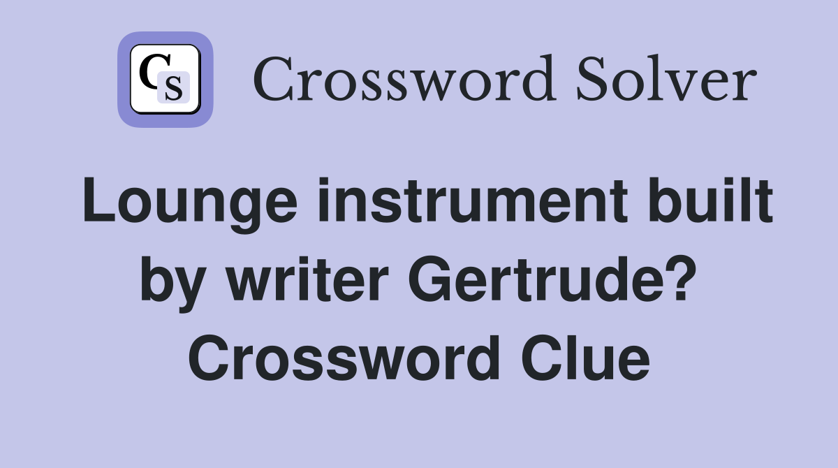 Lounge instrument built by writer Gertrude? Crossword Clue