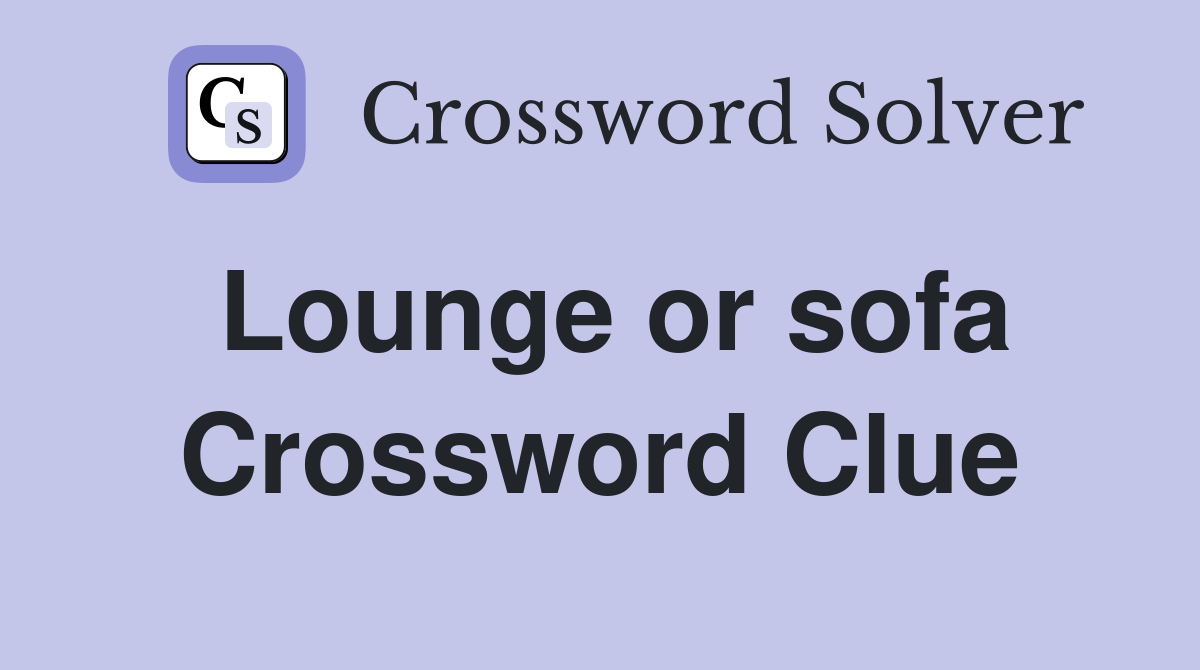 Lounge or sofa Crossword Clue