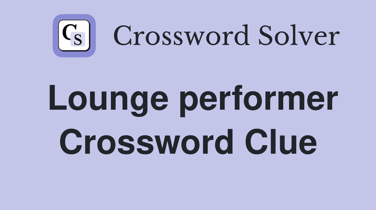 Lounge performer Crossword Clue