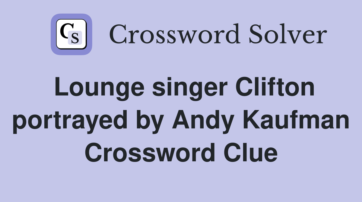 Lounge singer Clifton portrayed by Andy Kaufman Crossword Clue