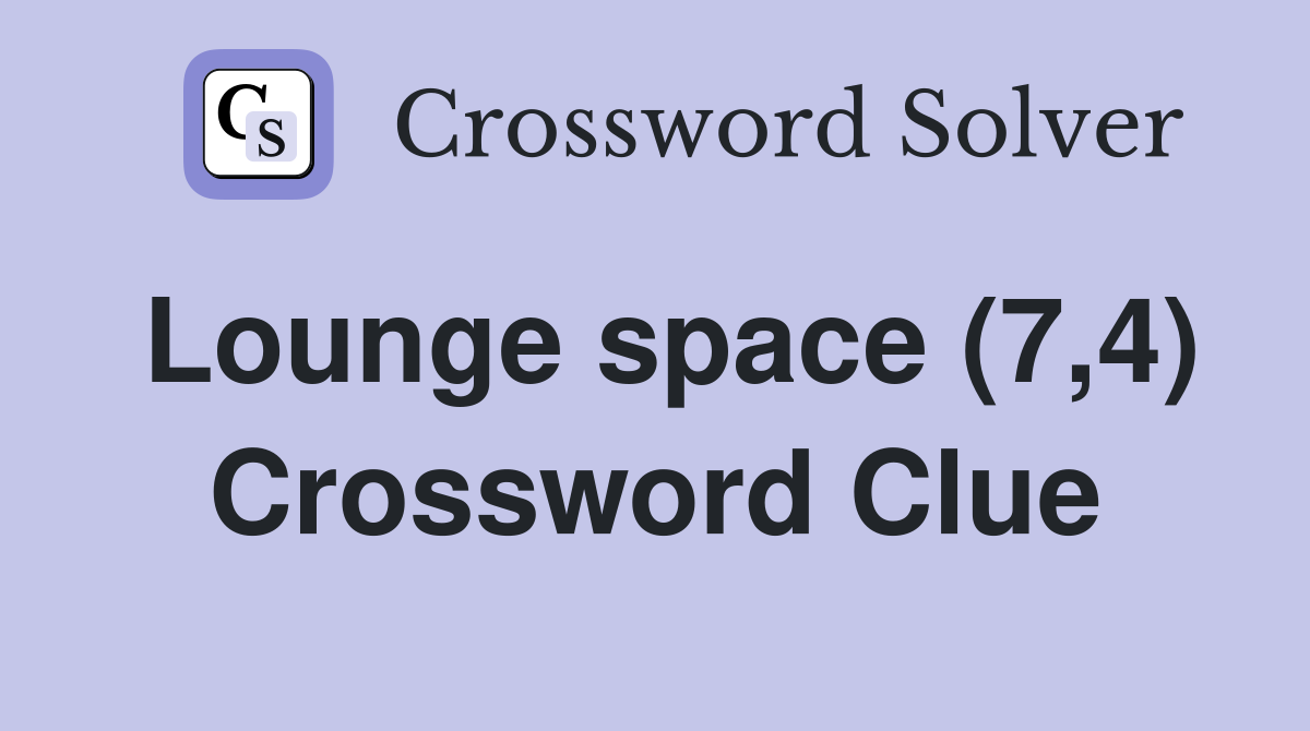 Lounge space (7,4) Crossword Clue