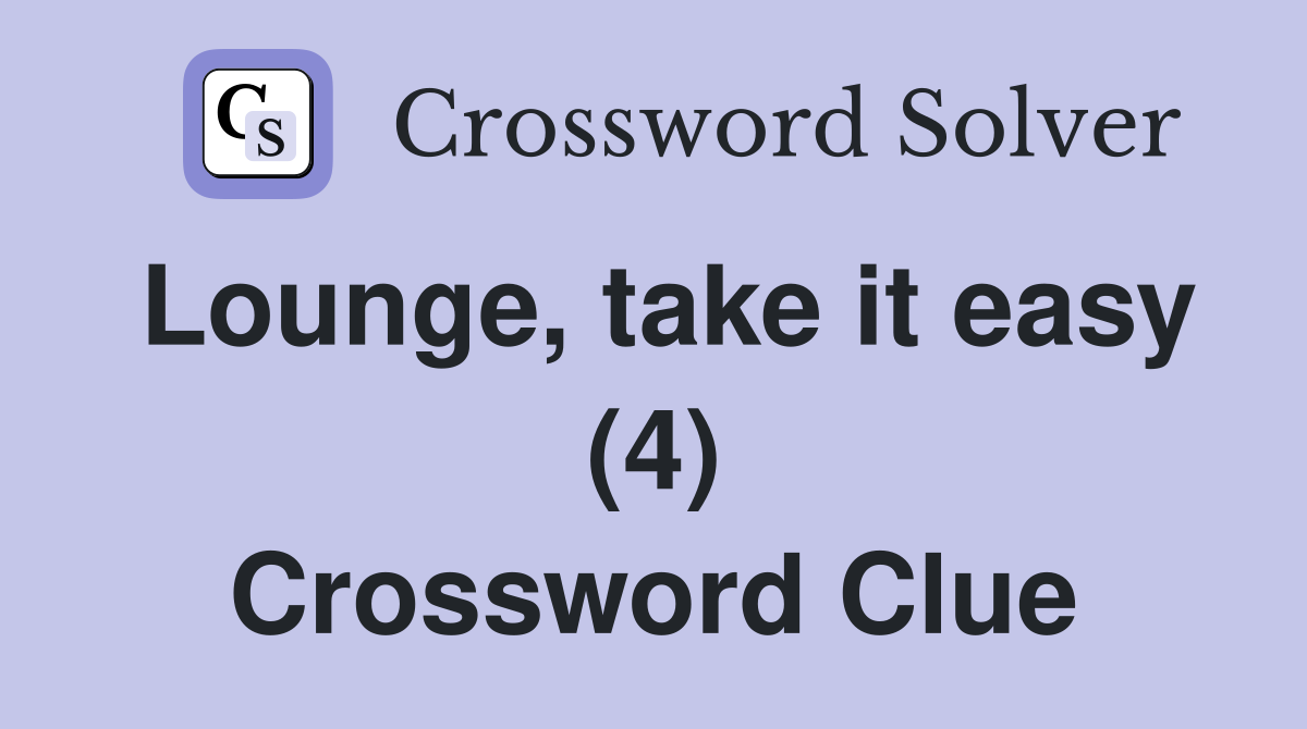 Lounge, take it easy (4) Crossword Clue