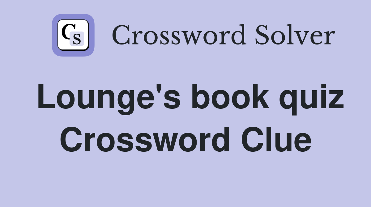 Lounge's book quiz Crossword Clue