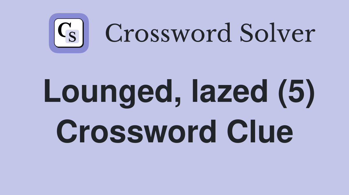 Lounged, lazed (5) Crossword Clue