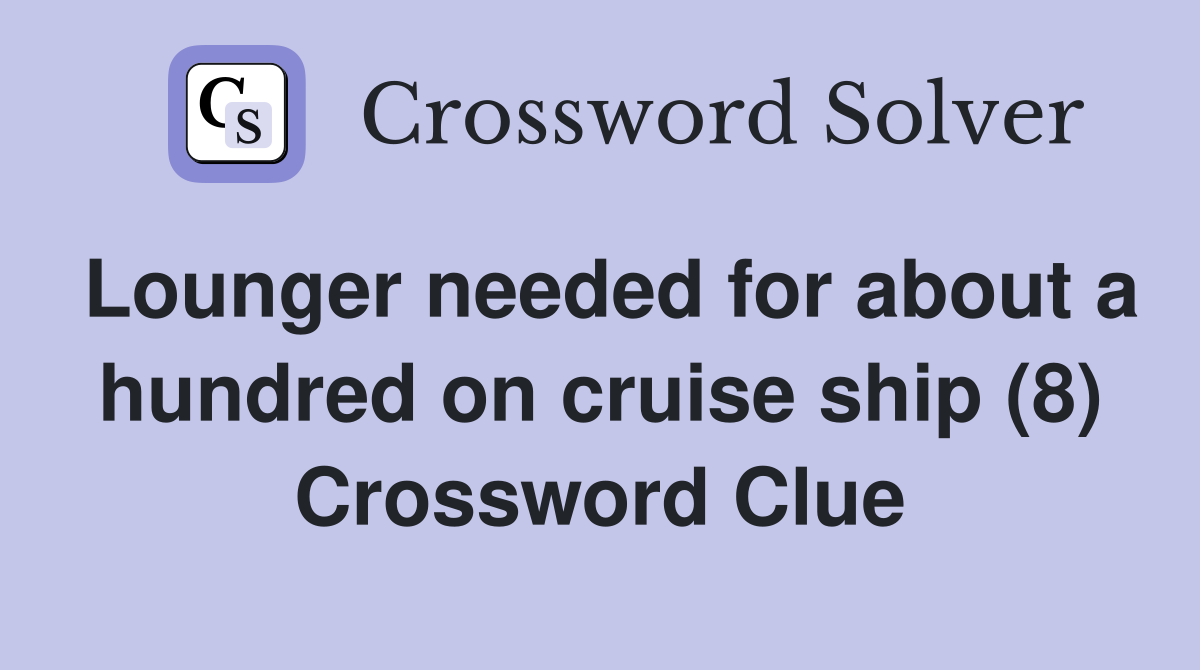 Lounger needed for about a hundred on cruise ship (8) Crossword Clue