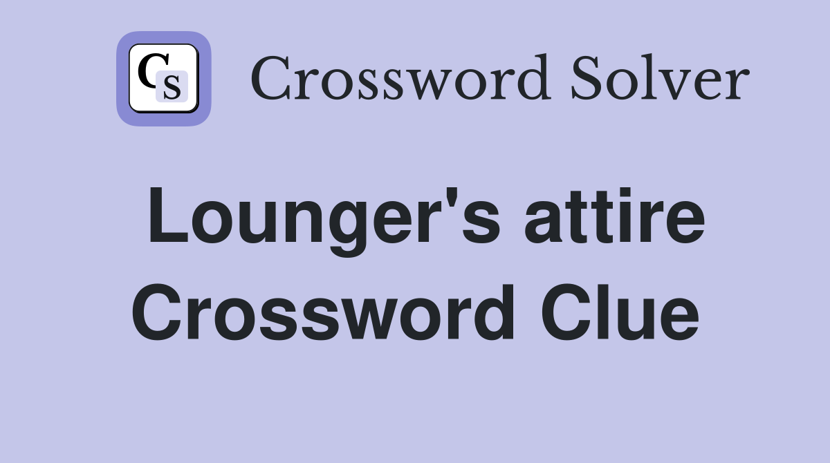 Lounger's attire Crossword Clue