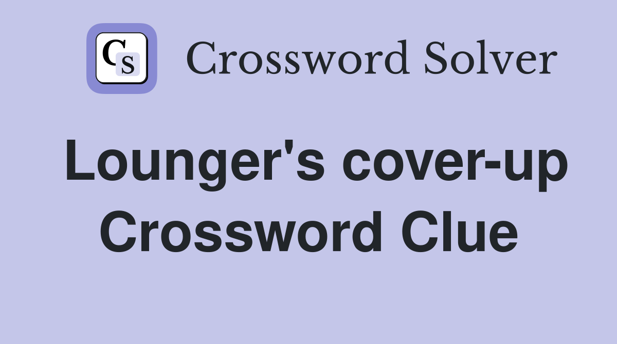 Lounger's cover-up Crossword Clue