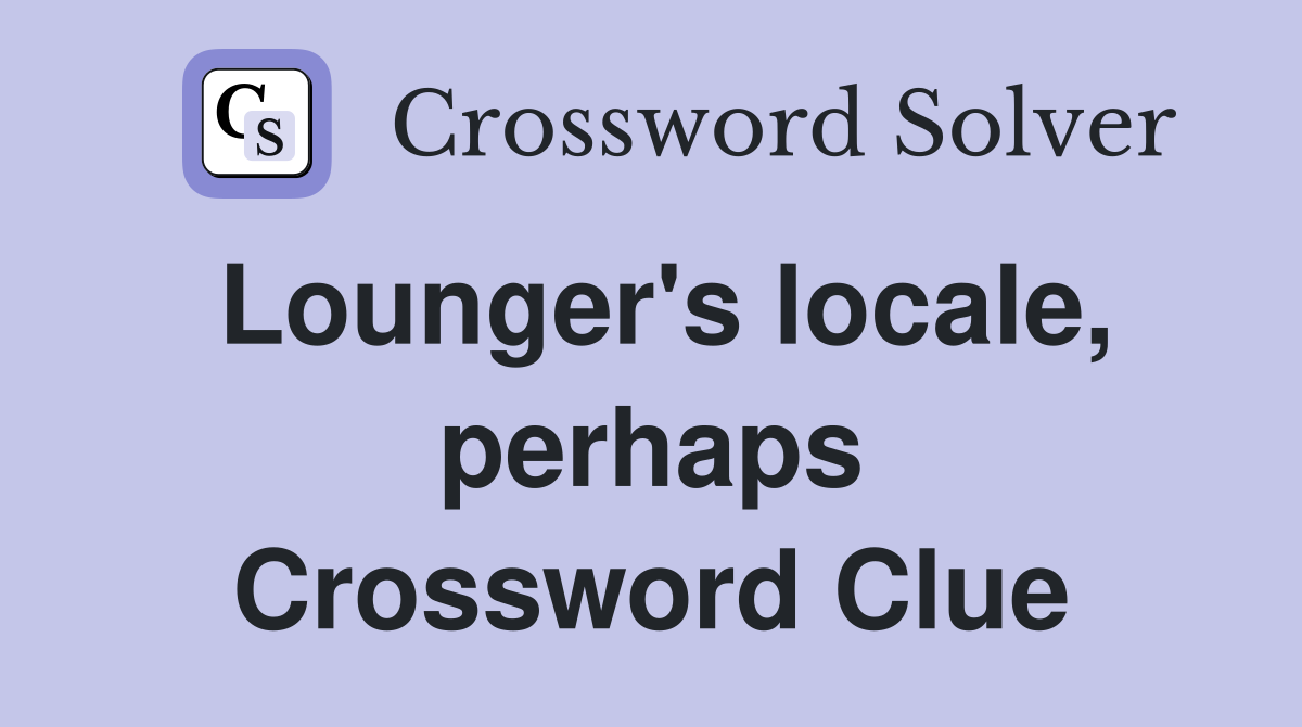 Lounger's locale, perhaps Crossword Clue