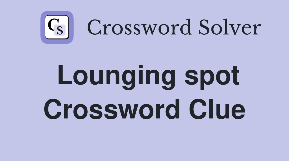 Lounging spot Crossword Clue