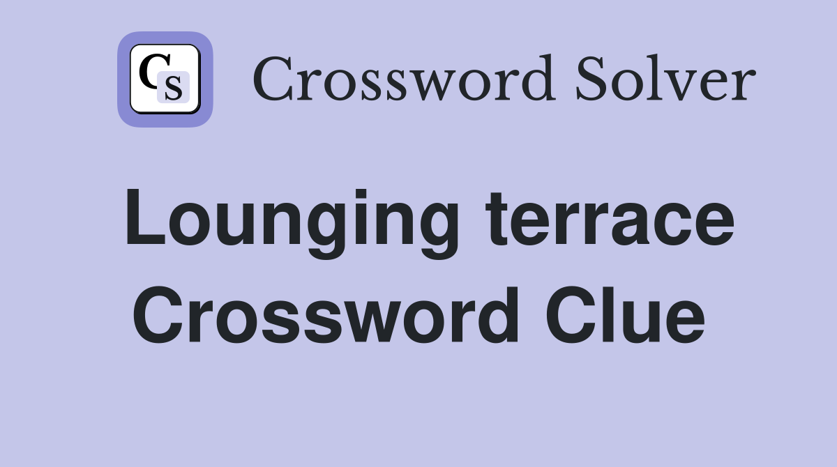 Lounging terrace Crossword Clue