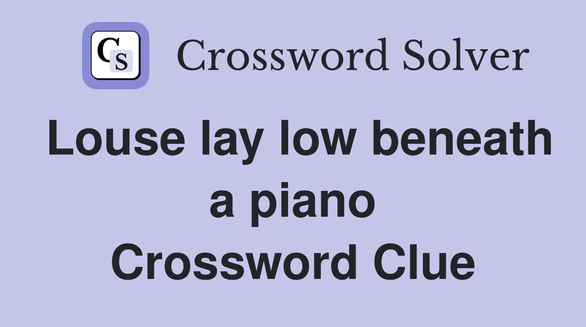 Louse lay low beneath a piano Crossword Clue