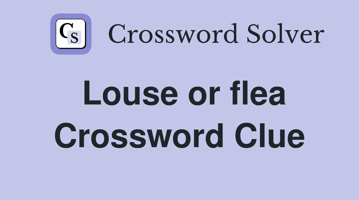 Louse or flea Crossword Clue