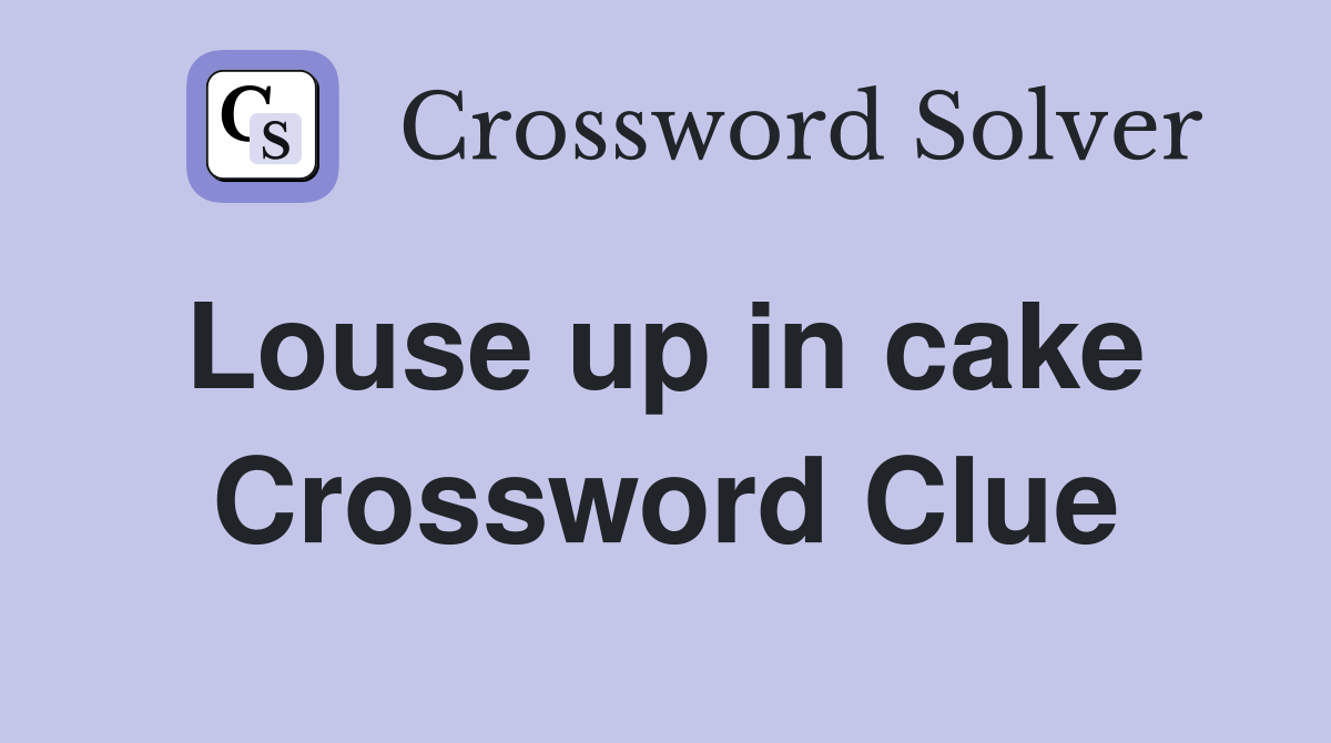 Louse up in cake  Crossword Clue