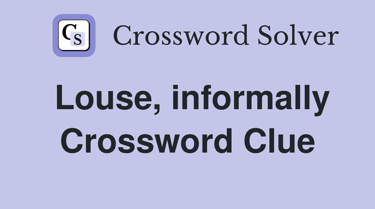 Louse, informally Crossword Clue