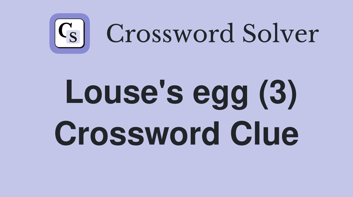 Louse's egg (3) Crossword Clue