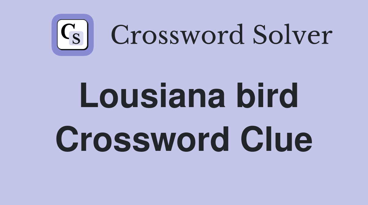 Lousiana bird Crossword Clue